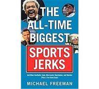The All-Time Biggest Sports Jerks Michael Freeman (Auteur)