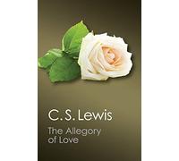 The Allegory of Love: A Study In Medieval Tradition