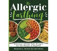 The Allergic Earthing: Delicious Allergy-Safe Recipes for the Hungry and Hopeful