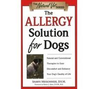 The Allergy Solution for Dogs, Messonnier, Shawn. Natural Vet. Shawn Messonnier (Auteur)
