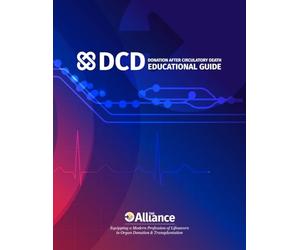 The Alliance DCD Educational Guide: A Comprehensive Resource for OPOs & Hospital Patient Care Teams for Building and Supporting Effective Practices Surrounding Organ Donation After Circulatory Death