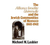 The Alliance Israelite Universelle and the Jewish Communities of Morocco, 1862-1962