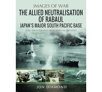 The Allied Neutralisation of Rabaul: Japan’s Major South Pacific Base