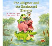 The Alligator and the Enchanted Elevator: In the Pit Viper Lair Floor One