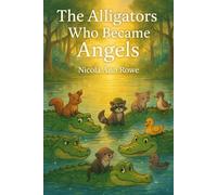 The Alligators Who Became Angels: A Magical Story of Courage, Kindness, and Swamp-Time Miracles