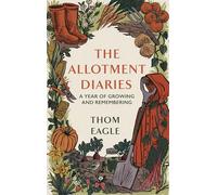 The Allotment Diaries: A Year of Growing and Remembering