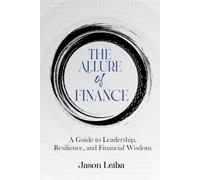 The Allure of Finance: A Guide to Leadership, Resilience, and Financial Wisdom