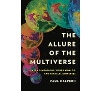 The Allure of the Multiverse: Extra Dimensions, Other Worlds, and Parallel Universes