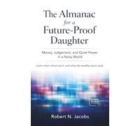 The Almanac for a Future-Proof Daughter: Money, Judgement, and Quiet Power in a Noisy World. Learn what school won’t, and what the wealthy teach early.