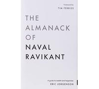 The Almanack of Naval Ravikant: A Guide to Wealth and Happiness