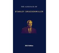 The Almanack of Stanley Druckenmiller: From Over 40 Years of Investing Wisdom with Quantum Fund and Duquesne Capital Management