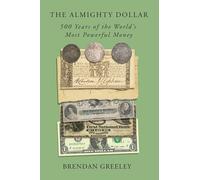 Le dollar tout-puissant – 500 ans de la monnaie la plus puissante du monde