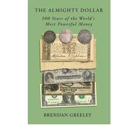 The Almighty Dollar 500 Years of the World's Most Powerful Money - Brendan Greeley - Crown Currency - ebook (ePub) - Livre