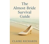 The Almost-Bride Survival Guide: A Smart, Sexy Contemporary Romance - Runaway Bride Meets Venture Capitalist Boss in a Slow-Burn, Found-Family Workplace HEA, Romantic Comedy Love Story