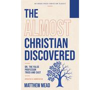 The Almost Christian Discovered Or, The False Professor Tried and Cast [Updated and Annotated] - Matthew Mead - Aneko Press - ebook (ePub) - Livre