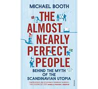 The Almost Nearly Perfect People: Behind the Myth of the Scandinavian Utopia