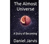 The Almost Universe: A Story of Becoming