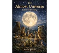 The Almost Universe: A Story of Becoming