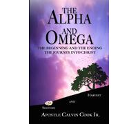 The Alpha And The Omega And Beginning And The End: The Journey Into Christ