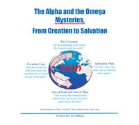 The Alpha and the Omega Mysteries, From Creation to Salvation
