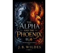 The Alpha and the Phoenix: A Shifter Romance Novella