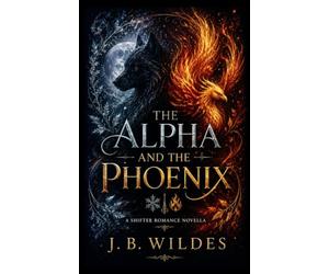 The Alpha and the Phoenix: A Shifter Romance Novella