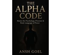 The Alpha Code: Master the Psychology, Presence & Body Language of Power