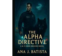 The Alpha Directive: A K-9 Code Origins Novel