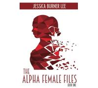 The Alpha Female Files: Book One
