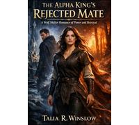 The Alpha King's Rejected Mate: A Wolf Shifter Romance of Power and Betrayal