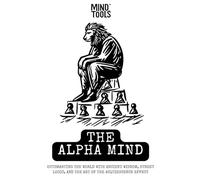 The Alpha Mind: Outsmarting the World with Ancient Wisdom, Street Logic, and the Art of the Acquiescence Effect