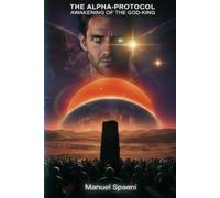 THE ALPHA-PROTOCOL: AWAKENING OF THE GOD-KING
