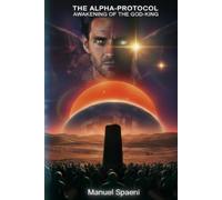 THE ALPHA-PROTOCOL: AWAKENING OF THE GOD-KING