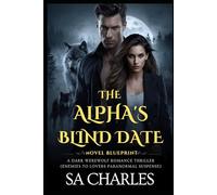 THE ALPHA’S BLIND DATE NOVEL BLUEPRINT: A DARK WEREWOLF ROMANCE THRILLER (ENEMIES TO LOVERS PARANORMAL SUSPENSE)