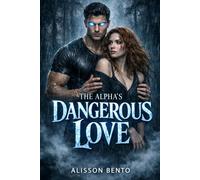 The Alpha’s Dangerous Love: A Paranormal Wolf Shifter Romance