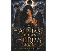 The Alpha’s Hidden Heiress: The Forbidden Fated-Mate Wolf Shifter Romance