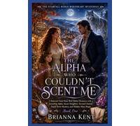 THE ALPHA WHO COULDN'T SCENT ME: A Rejected Fated Mate Wolf Shifter Romance with a Groveling Alpha, Secret Daughter, Second Chance, Small-Town Mystery, and Hidden Mate Magic (Book 1)