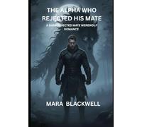 The Alpha Who Rejected His Mate: A Dark Rejected Mate Werewolf Romance