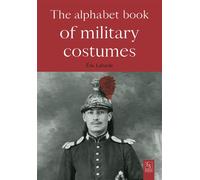 The Alphabet book of military costumes - Eric Labayle - Nouvelles Editions Sutton - broché - Guide