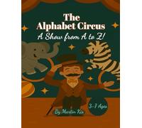 The Alphabet Circus: A Show from A to Z!: A Rhyming Journey Through the Big Top with 26 Amazing Animal Acts