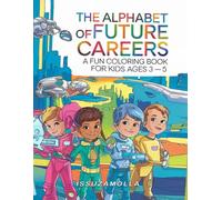 The Alphabet of Future Careers: A Fun Coloring Book for Kids Age 3-5: Explore the Jobs of Tomorrow - A Fun and Educational Coloring Adventure!