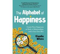The Alphabet of Happiness Create More Happiness at Work, in Relationships, and in Your Own Skin - Klaudia Mitura - O-Books - ebook (ePub) - Livre