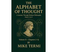 THE ALPHABET OF THOUGHT A Journey Through Modern Philosophy from A to Z Volume II - Chapters J-R