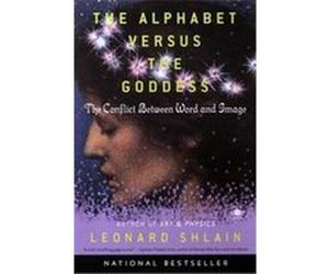 The Alphabet Versus the Goddess Leonard Shlain (Auteur)