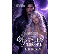 The Alpha's Compassion: Book One of Storm of the Silver Wolf - Volume 3 (Large Print)