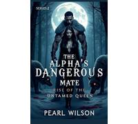 The Alpha's Dangerous Mate: Rise of the untamed queen