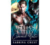 The Alpha's Fated Crowned Mate: A Steamy Paranormal Romance of Prophecy and Desire