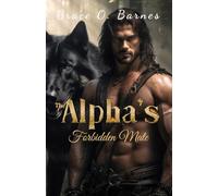 The Alpha's Forbidden Mate: A Second Chance Bound by Fate and the Unbreakable Mate Connection