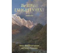 The Alpine Enlightenment: Horace-bénédict De Saussure and Nature’s Sensorium