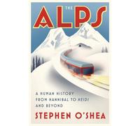 The Alps: A Human History from Hannibal to Heidi and Beyond (sequence ineditie)